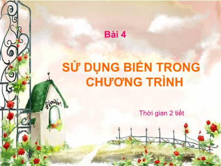 Bài giảng Tin học 8 - Bài 4: Sử dụng biến trong chương trình