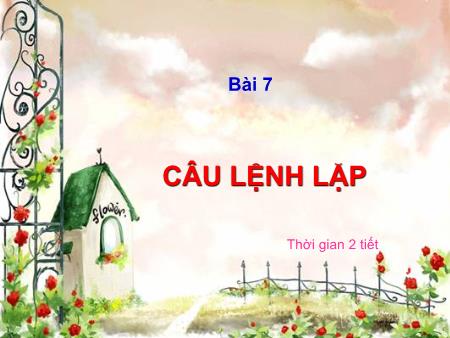 Bài giảng Tin học 8 - Bài 7: Câu lệnh lặp