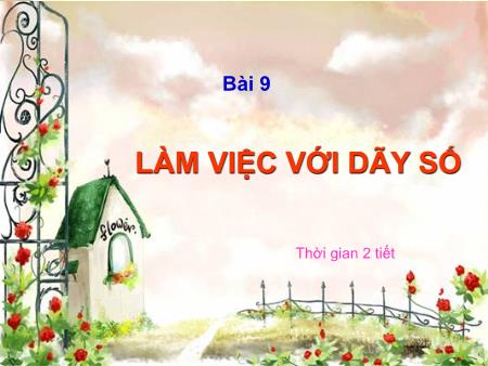 Bài giảng Tin học 8 - Bài 9: Làm việc với dãy số