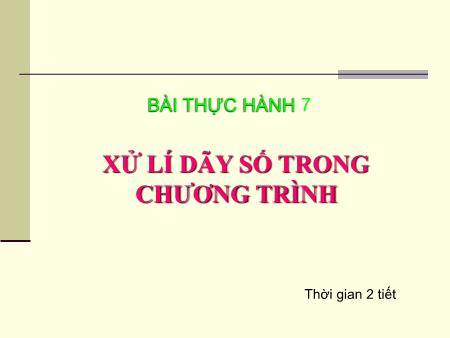 Bài giảng Tin học 8 - Bài thực hành 7: Xử lý dãy số trong chương trình