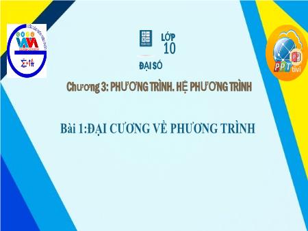 Bài giảng Toán Lớp 10 - Chương III: Phương trình. Hệ phương trình - Tiết 19. Bài 1: Đại cương về phương trình