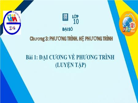 Bài giảng Toán Lớp 10 - Chương III: Phương trình. Hệ phương trình - Tiết 20. Bài 1: Đại cương về phương trình (Luyện tập)