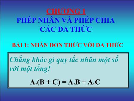 Bài giảng Toán Lớp 8 - Chương I: Phép nhân và phép chia các đa thức - Bài 1: Nhân đơn thức với đa thức