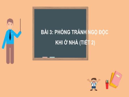 Bài giảng Tự nhiên và Xã hội Lớp 2 (Kết nối tri thức) - Chủ đề 1: Gia đình - Bài 3: Phòng tránh ngộ độc khi ở nhà (Tiết 2) - Năm học 2022-2023