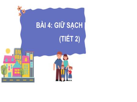 Bài giảng Tự nhiên và Xã hội Lớp 2 (Kết nối tri thức) - Chủ đề 1: Gia đình - Bài 4: Giữ sạch nhà ở (Tiết 2) - Năm học 2022-2023