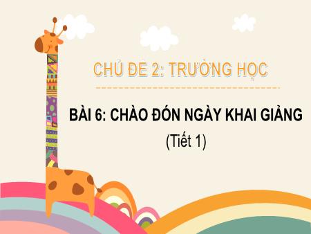 Bài giảng Tự nhiên và Xã hội Lớp 2 (Kết nối tri thức) - Chủ đề 2: Trường học - Bài 6: Chào đón ngày khai giảng (Tiết 1) - Năm học 2022-2023