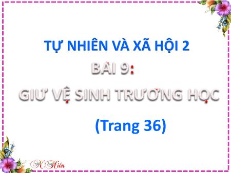 Bài giảng Tự nhiên và Xã hội Lớp 2 (Kết nối tri thức) - Chủ đề 2: Trường học - Bài 9: Giữ vệ sinh trường học (Tiết 1) - Năm học 2021-2022