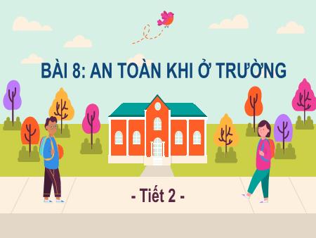 Bài giảng Tự nhiên và Xã hội Lớp 2 (Kết nối tri thức) - Chủ đề 2: Trường học - Bài 8: An toàn khi ở trường (Tiết 2) - Năm học 2022-2023