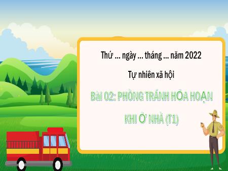 Bài giảng Tự nhiên và Xã hội Lớp 3 (Kết nối tri thức) - Chủ đề 1: Gia đình - Bài 2: Phòng tránh hỏa hoạn khi ở nhà (Tiết 1)