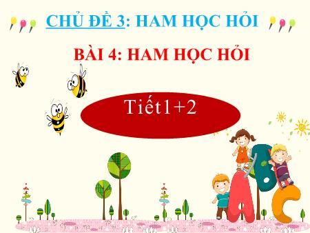 Bài giảng Tự nhiên và Xã hội Lớp 3 (Kết nối tri thức) - Chủ đề 3: Ham học hỏi - Bài 4: Ham học hỏi - Năm học 2024-2025