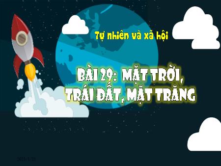 Bài giảng Tự nhiên và Xã hội Lớp 3 (Kết nối tri thức) - Chủ đề 6: Trái đất và bầu trời - Bài 29: Mặt trời, trái đất, mặt trăng (Tiết 1) - Năm học 2022-2023