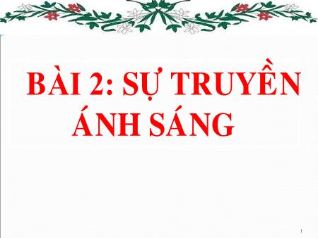 Bài giảng Vật lý Lớp 7 - Bài 2: Sự truyền ánh sáng