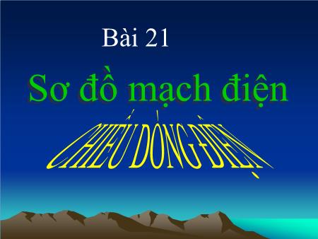Bài giảng Vật lý Lớp 7 - Bài 21: Sơ đồ mạch điện. Chiều dòng điện