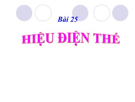 Bài giảng Vật lý Lớp 7 - Bài 25: Hiệu điện thế