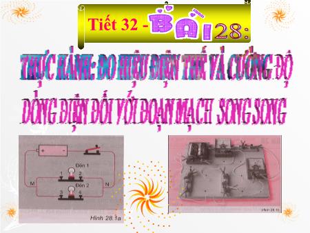Bài giảng Vật lý Lớp 7 - Bài 28: Thực hành Đo hiệu điện thế và cường độ dòng điện đối với đoạn mạch song song