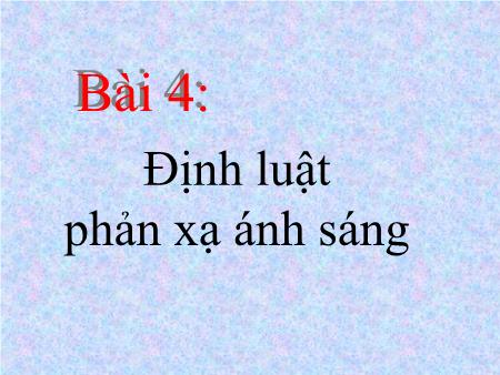 Bài giảng Vật lý Lớp 7 - Bài 4: Định luật phản xạ ánh sáng