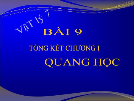 Bài giảng Vật lý Lớp 7 - Bài 9: Tổng kết chương I Quang học