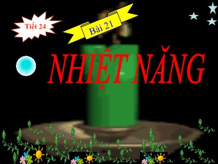 Bài giảng Vật lý Lớp 8 - Bài 21: Nhiệt năng