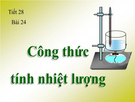 Bài giảng Vật lý Lớp 8 - Bài 24: Công thức tính nhiệt lượng