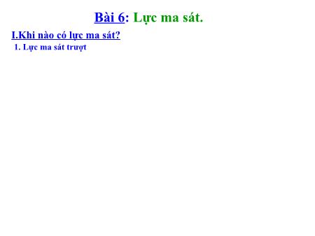 Bài giảng Vật lý Lớp 8 - Bài 6: Lực ma sát