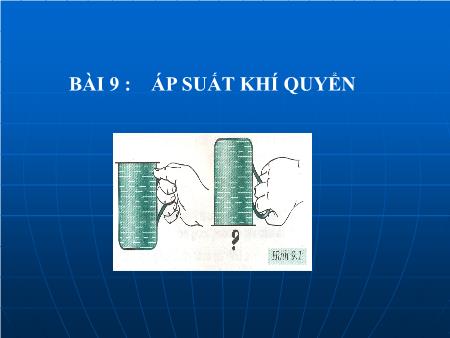 Bài giảng Vật lý Lớp 8 - Bài 9: Áp suất khí quyển